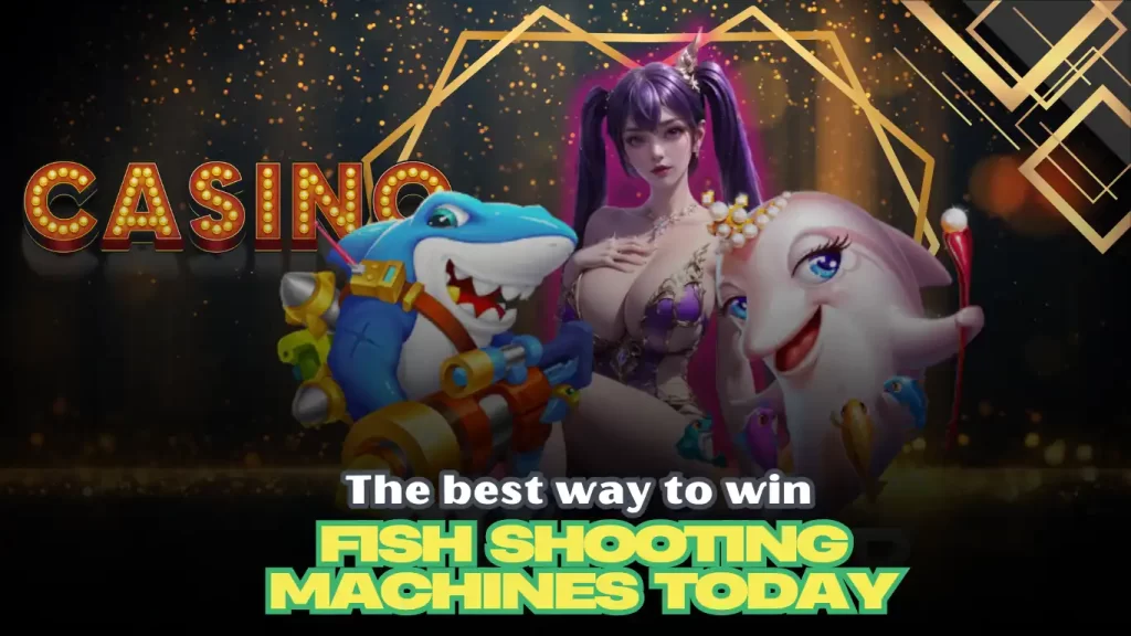 The best way to win fish shooting machines today 1 The best way to win fish shooting machines today